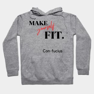 Make yourself fit. Con-fucius.A classy design for the people that are into fitness or people having difficulties to fit in! Hoodie